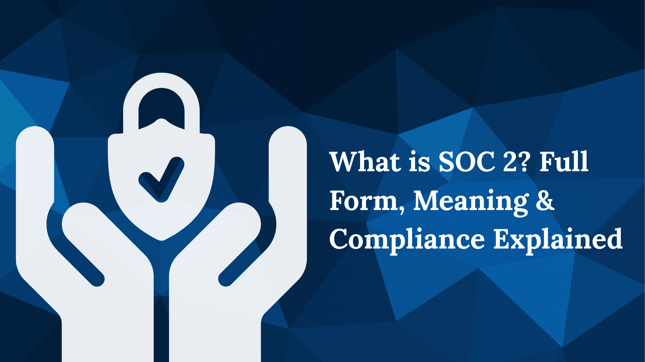 What is SOC 2? Full Form, Meaning & Compliance Explained
