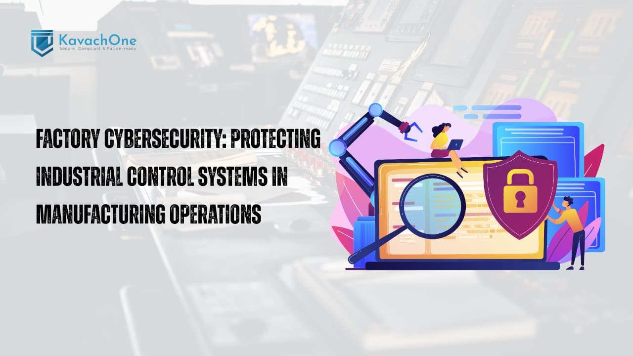 Factory Cybersecurity: Protecting Industrial Control Systems in Manufacturing Operations
