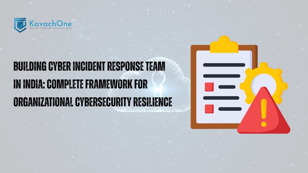 Building Cyber Incident Response Team in India: Complete Framework for Organizational Cybersecurity Resilience