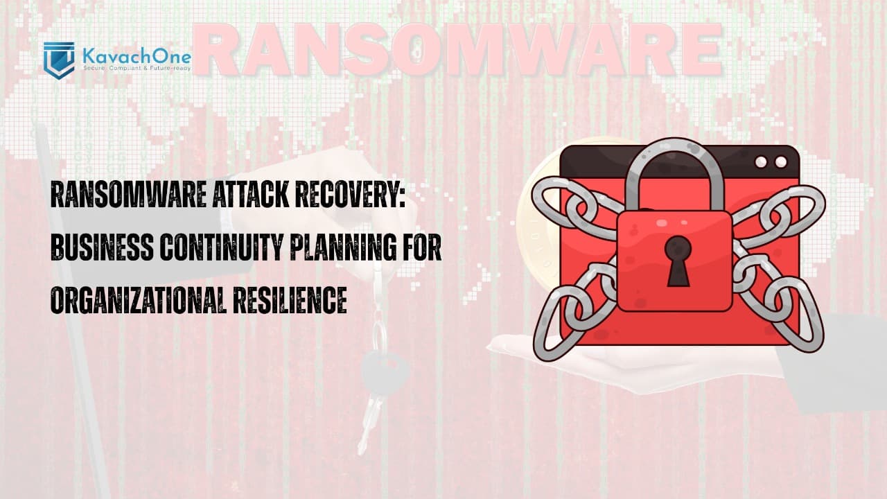 Ransomware Attack Recovery: Business Continuity Planning for Organizational Resilience