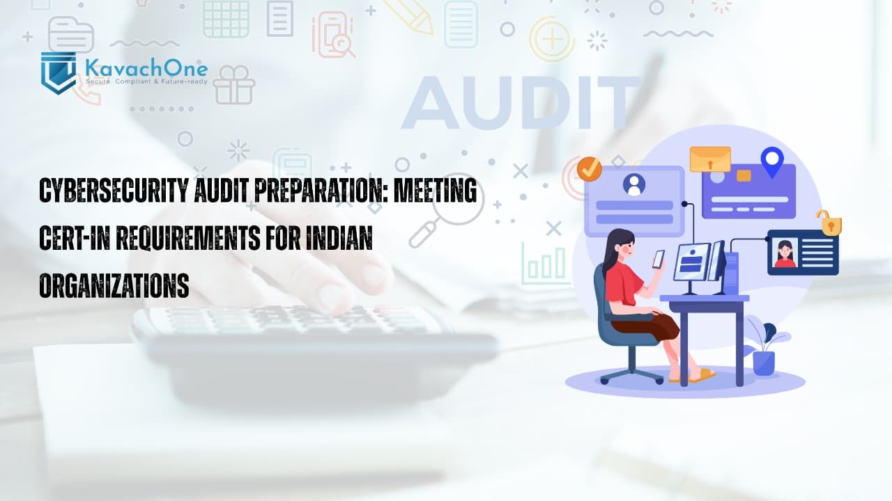 Cybersecurity Audit Preparation: Meeting CERT-In Requirements for Indian Organizations