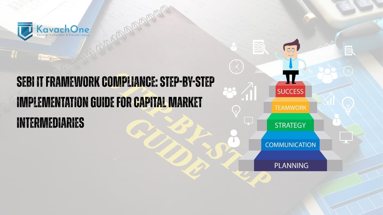 SEBI IT Framework Compliance: Step-by-Step Implementation Guide for Capital Market Intermediaries