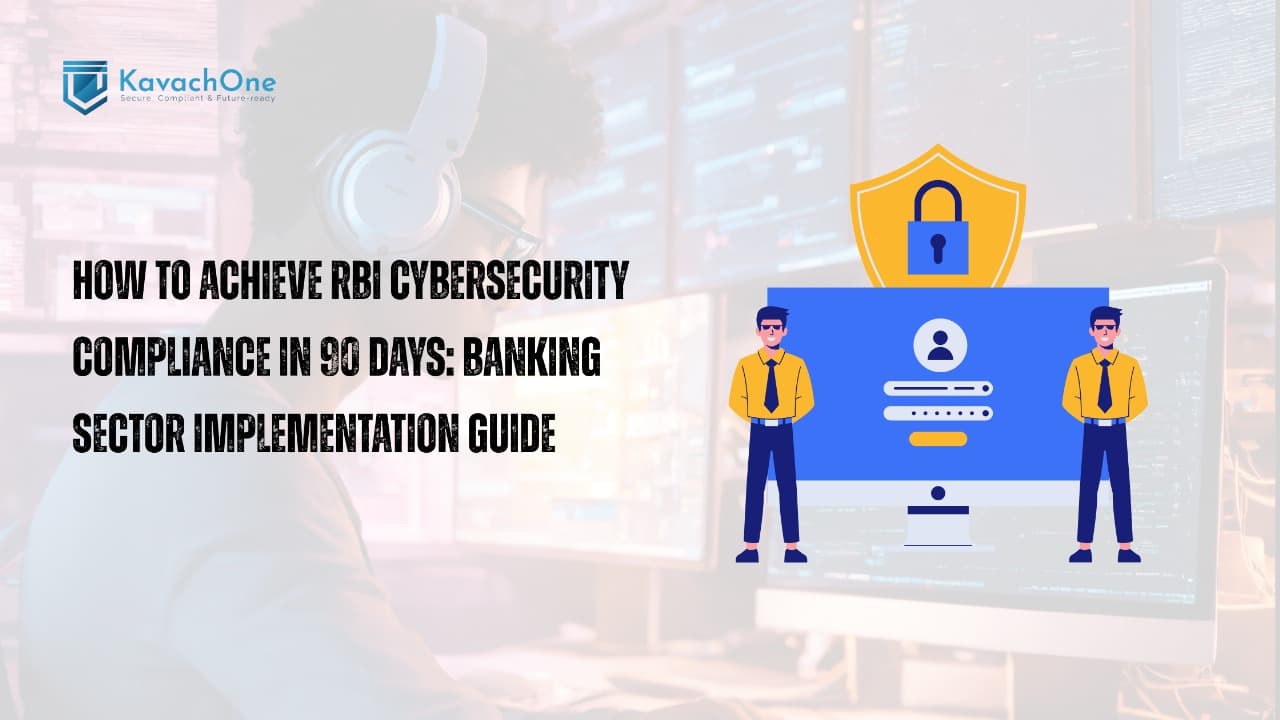 How to Achieve RBI Cybersecurity Compliance in 90 Days: Banking Sector Implementation Guide